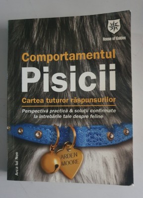 Arden Moore - Comportamentul Pisicii. Cartea tuturor raspunsurilor foto