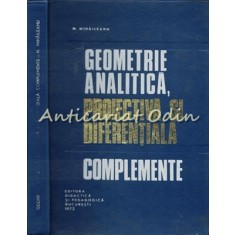 Geometrie Analitica, Proiectiva Si Diferentiala. Complemente - N. Mihaileanu