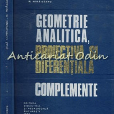 Geometrie Analitica, Proiectiva Si Diferentiala. Complemente - N. Mihaileanu