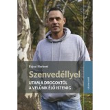 Szenved&eacute;llyel - Utam a drogokt&oacute;l a vel&uuml;nk &eacute;lő Istenig - Bajcsi Norbert