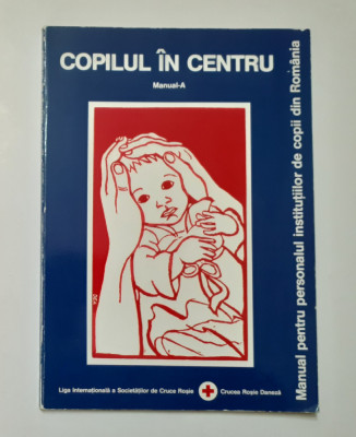 Copilul In Centru - Manual A Pentru Personalul Institutiilor De Copii -Descriere foto