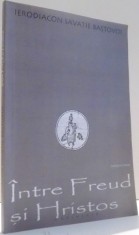 INTRE FREUD SI HRISTOS de IERODIACON SAVATIE BASTOVOI, EDITIA A II-A , 2002 , prezinta sublinieri