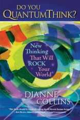 Do You QuantumThink&amp;#039;: New Thinking That Will Rock Your World, Hardcover/Dianne Collins foto