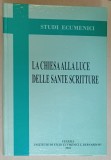 LA CHIESA ALLA LUCE DELLE SANTE SCRITTURE , STUDI ECUMENICI , 2010 , TEXT IN LIMBA ITALIANA SI ROMANA