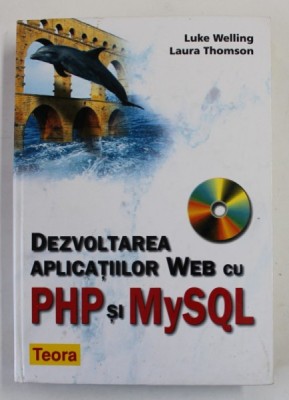 DEZVOLTAREA APLICATIILOR WEB CU PHP SI MYSQL de LUKE WELLING si LAURA THOMSON , 2003 , COPERTA CARTONATA , LIPSA CD foto
