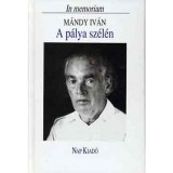 A p&aacute;lya sz&eacute;l&eacute;n - In memoriam M&aacute;ndy Iv&aacute;n - Domokos- Lengyel szerk.