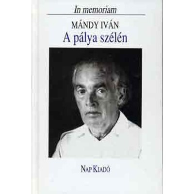 A p&amp;aacute;lya sz&amp;eacute;l&amp;eacute;n - In memoriam M&amp;aacute;ndy Iv&amp;aacute;n - Domokos- Lengyel szerk. foto