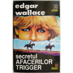 Secretul afacerilor Trigger &ndash; Edgar Wallace