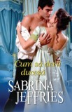 Cumpara ieftin Cum să devii ducesă - Paperback brosat - Sabrina Jeffries - Litera