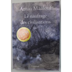 LE NAUFRAGE DES CIVILISATIONS , ESSAI par AMIN MAALOUF , 2019