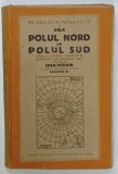 DELA POLUL NORD LA POLUL SUD de SVEN HEDDIN VOLUMUL VI , EDITIE INTERBELICA , PREZINTA URME DE UZURA