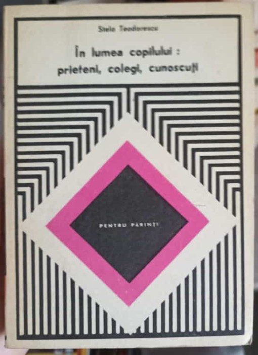 IN LUMEA COPILULUI: PRIETENI, COLEGI, CUNOSCUTI-STELA TEODORESCU-221972