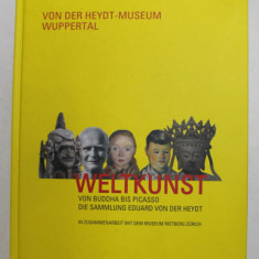 WELTKUNST VON BUDDHA BIS PICASSO , DIE SAMMLUNG EDUARD VON DER HEYDT von ANTJE BIRTHALMER und GERHARD FINCKH , 2015