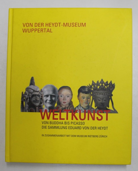 WELTKUNST VON BUDDHA BIS PICASSO , DIE SAMMLUNG EDUARD VON DER HEYDT von ANTJE BIRTHALMER und GERHARD FINCKH , 2015