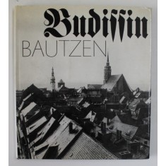 BUDISSIN , BAUTZEN , BILDER AUS DEM LEBEN EINE TAUSENDJAHRIGEN STADT ( IMAGINI DINTR- UN ORAS MILENAR ) , TEXT IN LB . GERMANA , 1997