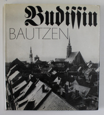 BUDISSIN , BAUTZEN , BILDER AUS DEM LEBEN EINE TAUSENDJAHRIGEN STADT ( IMAGINI DINTR- UN ORAS MILENAR ) , TEXT IN LB . GERMANA , 1997 foto