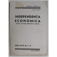 INDEPENDENTA ECONOMICA , REVISTA DE STUDII ECONOMICE SI SOCIALE , ANUL XXVII , NR. 1-4 , IANUARIE - AUGUST , 1944