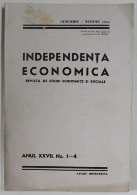 INDEPENDENTA ECONOMICA , REVISTA DE STUDII ECONOMICE SI SOCIALE , ANUL XXVII , NR. 1-4 , IANUARIE - AUGUST , 1944 foto