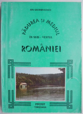 Padurea si mediul in sud-vestul Romaniei &amp;ndash; Ion Gh. Radulescu foto