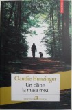 Un caine la masa mea &ndash; Claudie Hunzinger - Roman, Beletristica