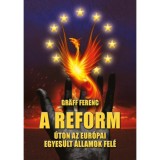 A reform - &Uacute;ton az Eur&oacute;pai Egyes&uuml;lt &Aacute;llamok fel&eacute; - Gr&auml;ff Ferenc