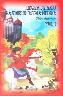 LEGENDE SAU BASMELE ROMANILOR VOL.1-PETRE ISPIRESCU-263122 foto