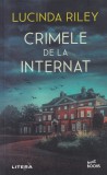 Lucinda Riley - Crimele de la Internat (Litera, 2023) Roman Politist, Mister, Suspans, Beletristica