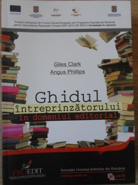 GHIDUL INTREPRINZATORULUI IN DOMENIUL EDITORIAL-GILES CLARK, ANGUS PHILLIPS foto