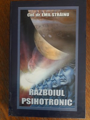Razboiul psihotronic - Col. Dr. Emil Strainu / R8P2F foto