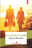 Piazza Bucarest - Jens Christian Grondahl, Polirom 2013, Roman, Literatura Universala