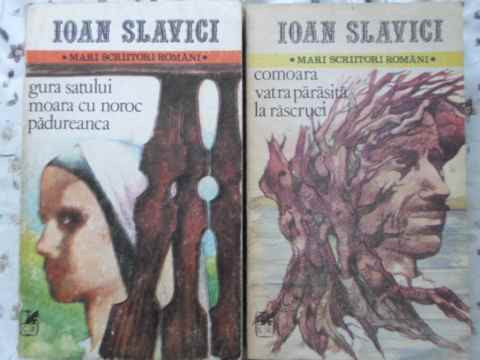 GURA SATULUI. MOARA CU NOROC. PADUREANCA. COMOARA. VATRA PARASITA. LA RASCRUCI VOL.1-2-IOAN SLAVICI