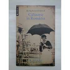 SIR SACHEVERELL SITWELL - CALATORIE IN ROMANIA
