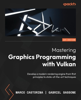 Mastering Graphics Programming with Vulkan: Develop a modern rendering engine from first principles to state-of-the-art techniques foto