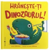 Hraneste-ti dinozaurul! - Anna Milbourne, Andreea Stanescu