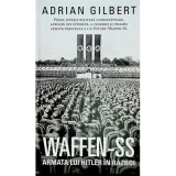 WAFFEN-SS Armata lui Hitler in razboi - Adrian Gilbert