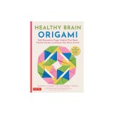 Healthy Brain Origami: Fold Decorative Paper Models to Boost Mental Acumen and Keep Your Brain Active! (Craft a Happy, Healthy Brain!)