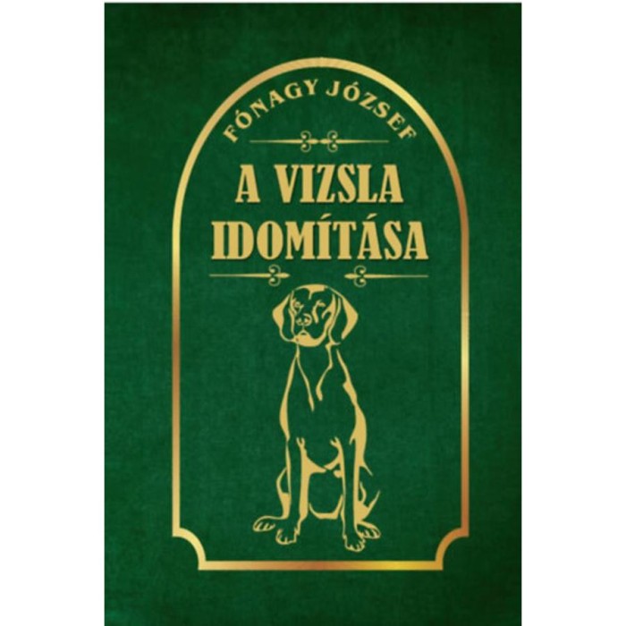 A vizsla idom&iacute;t&aacute;sa - F&oacute;nagy J&oacute;zsef