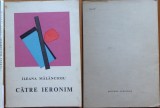 Ileana Malancioiu, Catre Ieronim, Editura Albatros, 1970, editia 1 cu autograf consistent
