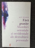 ARA GRANITE. ABORDARI ORIENTALE SI OCCIDENTALE ALE DEZVOLTARII PERSONALE - Ken Wilber