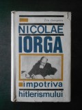 Cumpara ieftin Titu Georgescu - Nicolae Iorga impotriva hitlerismului