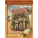 A h&aacute;rom testőr Afrik&aacute;ban - Hangosk&ouml;nyv mell&eacute;klettel - Rejtő Jenő