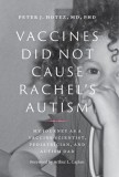 Vaccines Did Not Cause Rachel's Autism My Journey as a Vaccine Scientist, Pediatrician, and Autism Dad