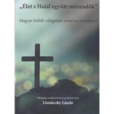 &Eacute;let s Hal&aacute;l egy&uuml;tt-m&eacute;rendők - Magyar k&ouml;ltők v&aacute;logatott versei az elm&uacute;l&aacute;sr&oacute;l
