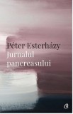 Jurnalul pancreasului | Peter Esterhazy, Curtea Veche Publishing