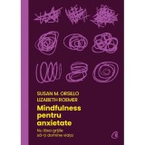 Mindfulness pentru anxietate. Nu lasa grijile sa-ti domine viata, Susan M. Orsillo , Lizabeth Roemer, Curtea Veche Publishing