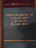 Eliminarea Pierderilor La Materialele Si Produsele Din Agricu - Colectiv ,538484