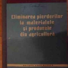 Eliminarea Pierderilor La Materialele Si Produsele Din Agricu - Colectiv ,538484