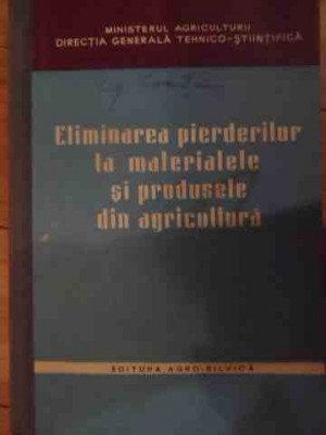 Eliminarea Pierderilor La Materialele Si Produsele Din Agricu - Colectiv ,538484 foto