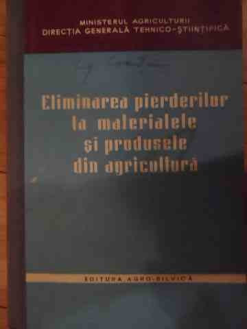 Eliminarea Pierderilor La Materialele Si Produsele Din Agricu - Colectiv ,538484