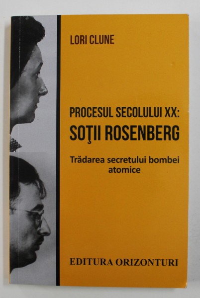 PROCESUL SECOLULUI XX - SOTII ROSENBERG - TRADAREA SECRETULUI BOMBEI ATOMICE de LORI CLUNE , 2020